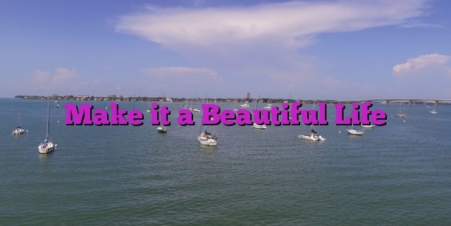 Make it a Beautiful Life