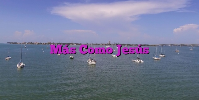 Más Como Jesús