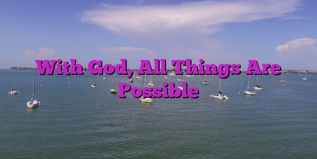 With God, All Things Are Possible