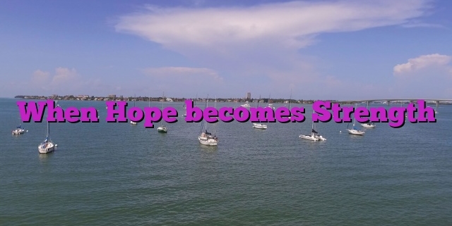 When Hope becomes Strength