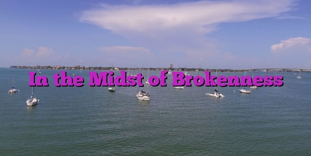 In the Midst of Brokenness