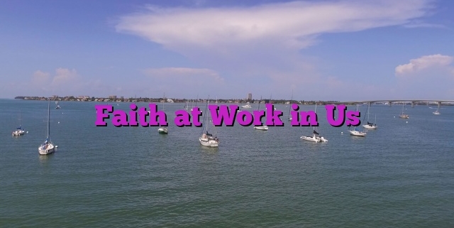 Faith at Work in Us