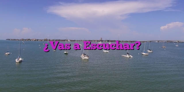 ¿Vas a Escuchar?