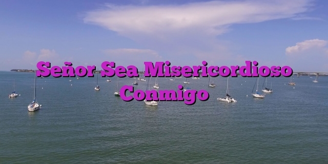 Señor Sea Misericordioso Conmigo