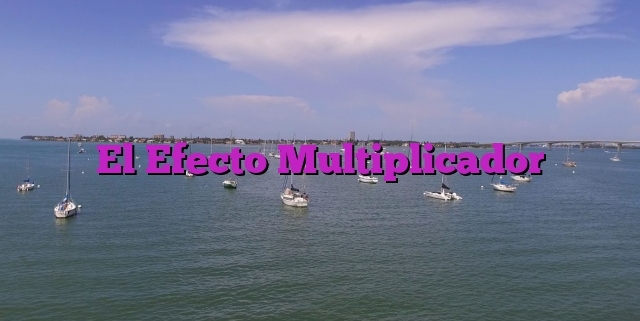 El Efecto Multiplicador