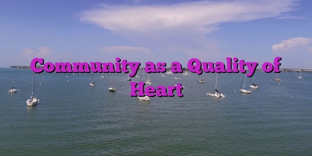 Community as a Quality of Heart