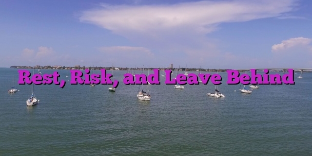 Rest, Risk, and Leave Behind