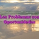 Los Problemas son Oportunidades