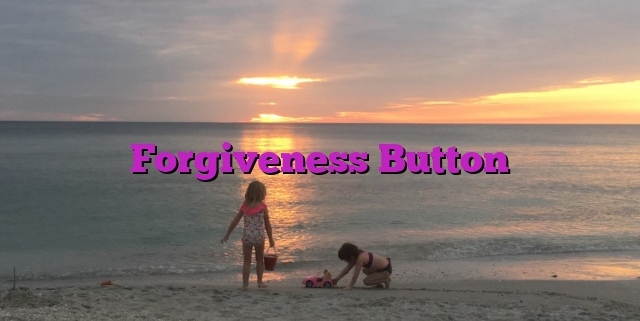 Forgiveness Button