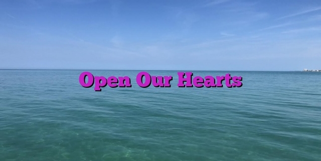 Open Our Hearts