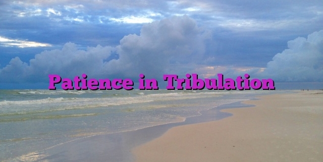 Patience in Tribulation