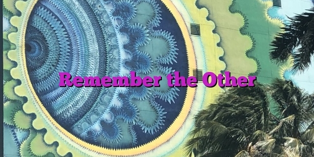 Remember the Other