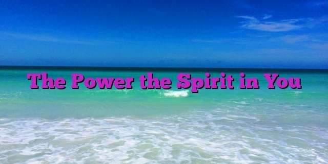 The Power the Spirit in You