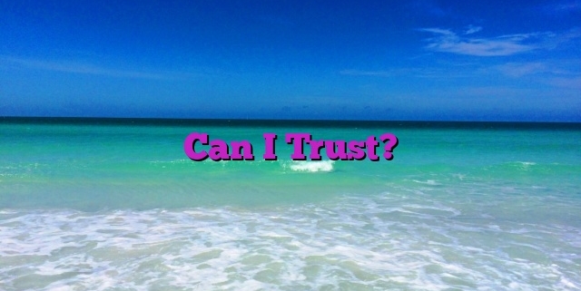 Can I Trust?