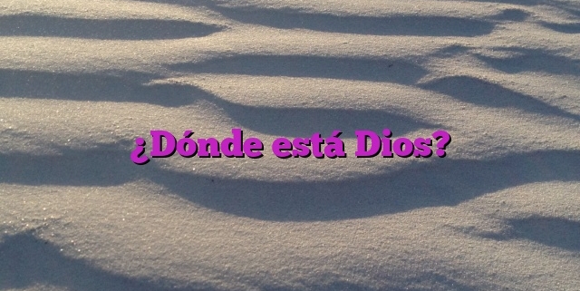 ¿Dónde está Dios?