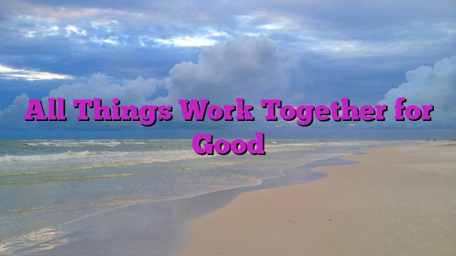 all-things-work-together-for-good-dial-hope