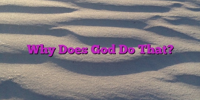 Why Does God Do That?