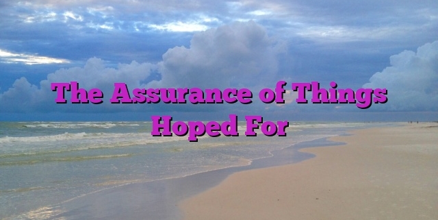 The Assurance of Things Hoped For