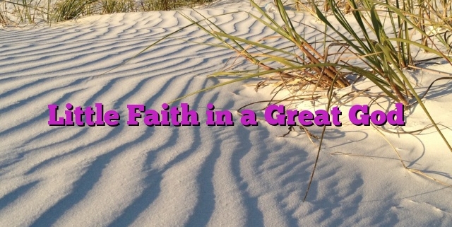 Little Faith in a Great God