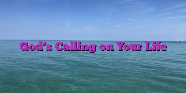 God’s Calling on Your Life