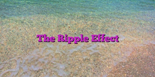 The Ripple Effect