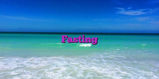 Fasting