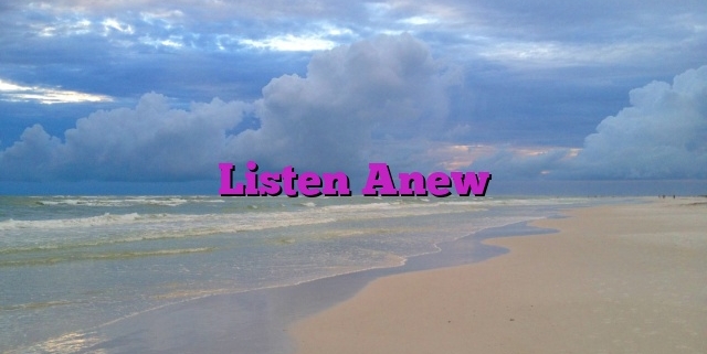 Listen Anew