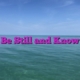 Be Still and Know