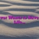 Whoever Wants to Save Their Life…