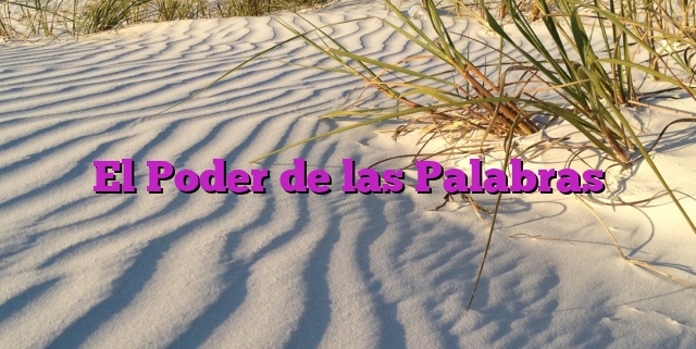 El Poder de las Palabras