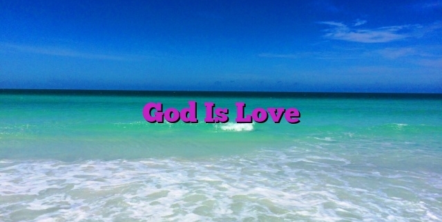 God Is Love