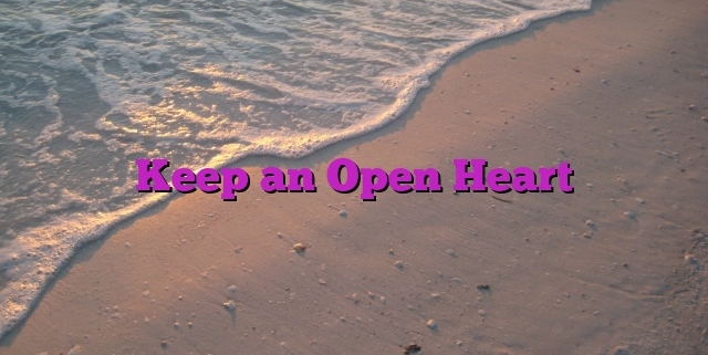 Keep an Open Heart