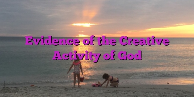 Evidence of the Creative Activity of God