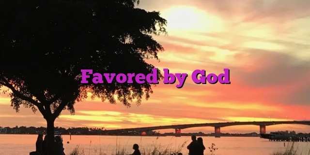 Favored by God