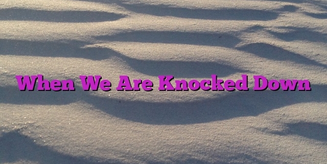 When We Are Knocked Down