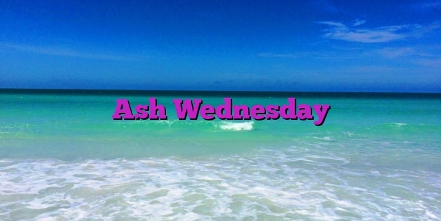 Ash Wednesday