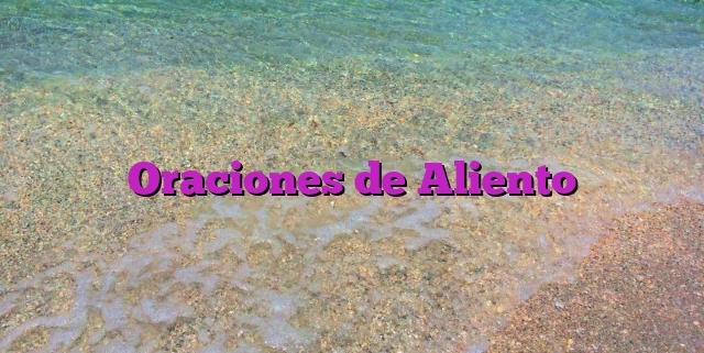 Oraciones de Aliento