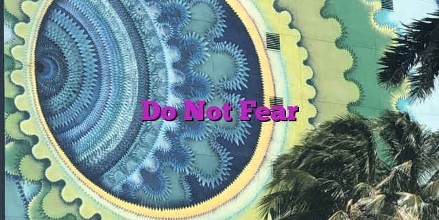 Do Not Fear