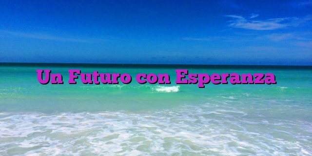 Un Futuro con Esperanza