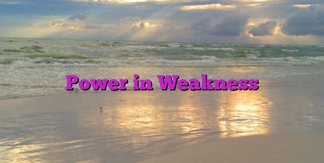 Power in Weakness