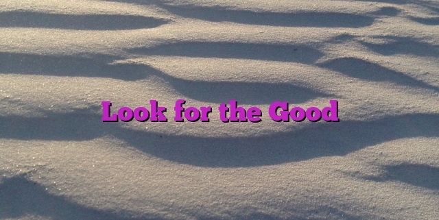 Look for the Good