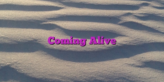 Coming Alive