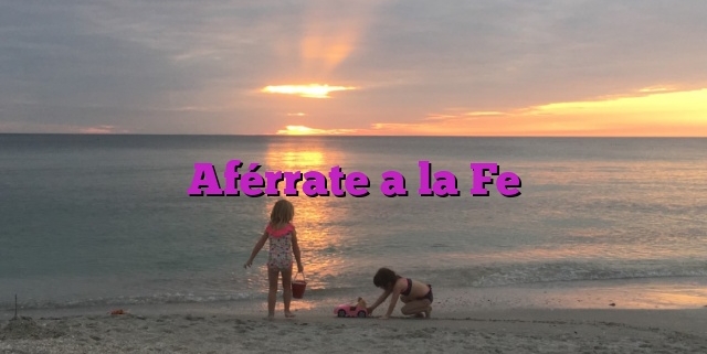 Aférrate a la Fe