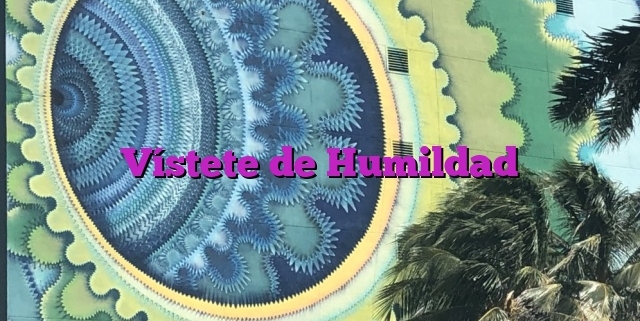 Vístete de Humildad