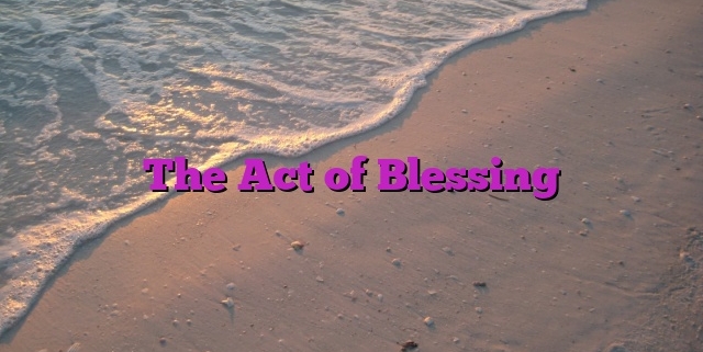 The Act of Blessing