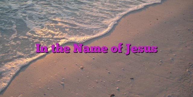 In the Name of Jesus