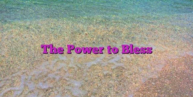 The Power to Bless