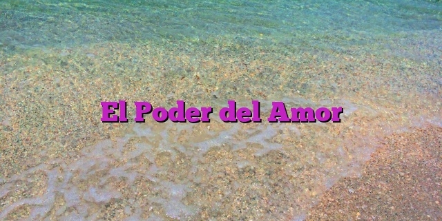 El Poder del Amor