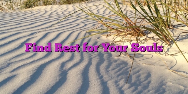 Find Rest for Your Souls