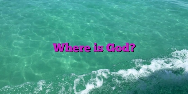 Where is God?